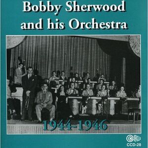 Bobby Sherwood - Bobby Sherwood and His Orchestra, 1944-46  CD